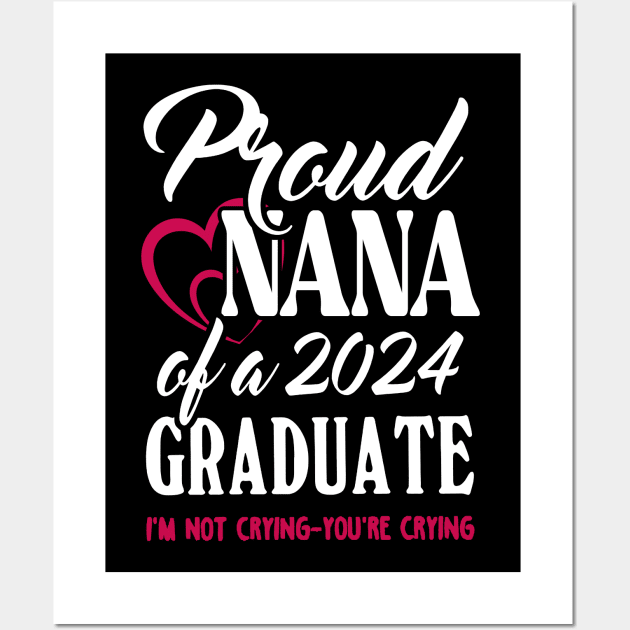 Proud Nana Of A 2024 Graduate Not Crying Funny Graduation Wall Art by SuperMama1650